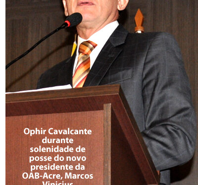 Em visita ao Acre, presidente nacional da OAB, Ophir Cavalcante, diz que fraco desempenho de bacharéis no exame da Ordem é culpa das faculdades de direito