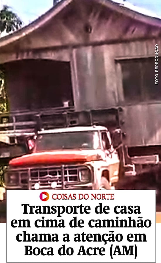 Transporte de casa em cima de caminhão chama a atenção em Boca do Acre